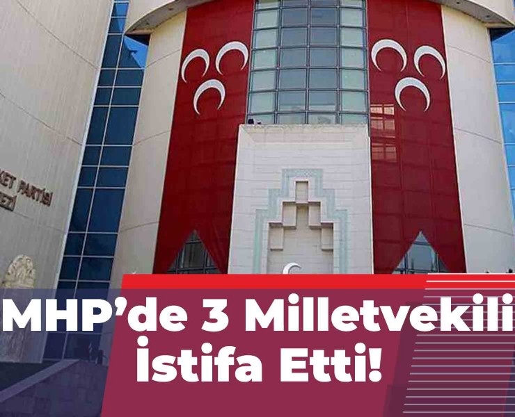 MHP'de 3 Milletvekili İstifa Etti!