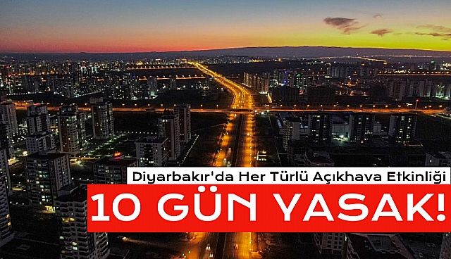 Diyarbakırda 10 Günlük Yasak Kararı