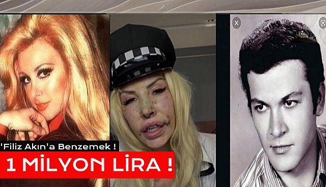 Filiz Akın'a benzemek 1 Milyon Liraya Patladı