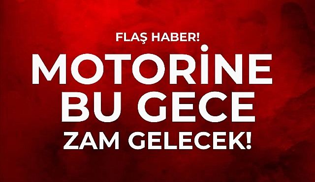 Flaş Haber! Motorine Bu Gece Zam Geliyor!