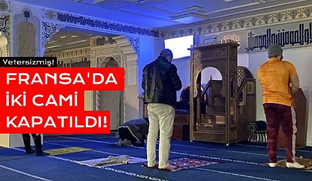 Fransa'da İslam Karşıtı Hareketler : 2 Cami Kapatıldı!