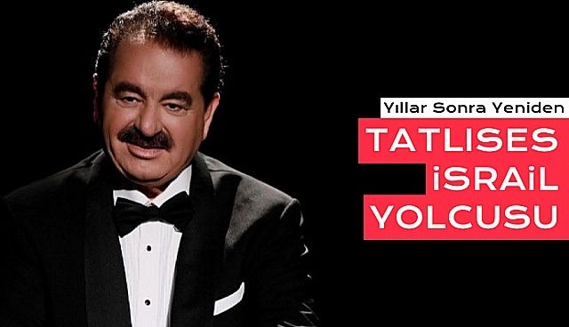 İbrahim Tatlıses Yıllar Sonra İsrail'de Sahne Alacak