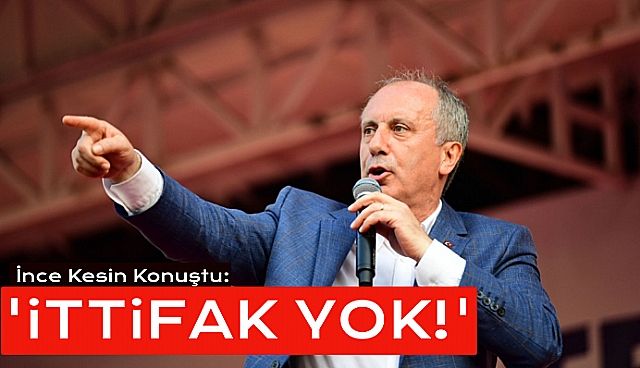 Muharrem İnceden İttifak Açıklaması!