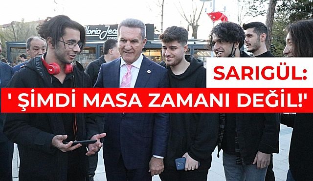 Sarıgül: 'Masalar İçin Çok Erken!'