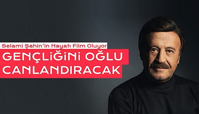 Selami Şahin'in Hayatı Film Oluyor!