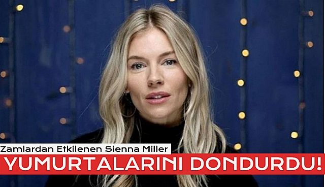 Sienna Miller, Yumurtalarını Dondurduğunu Açıkladı !