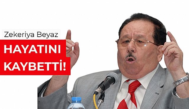 Zekeriya Beyaz Hayatını Kaybetti